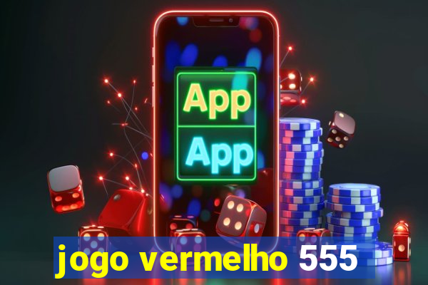 jogo vermelho 555